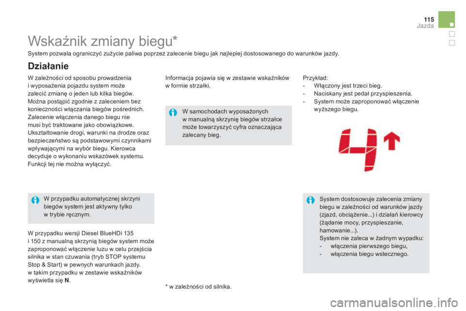 CITROEN DS5 HYBRID 2016  Instrukcja obsługi (in Polish) 11 5
DS5_pl_Chap04_conduite_ed02-2015
Wskaźnik zmiany biegu*
W samochodach wyposażonych 
w  manualną skrzynię biegów strzałce 
może towarzyszyć cyfra oznaczająca 
zalecany bieg.
System dostos