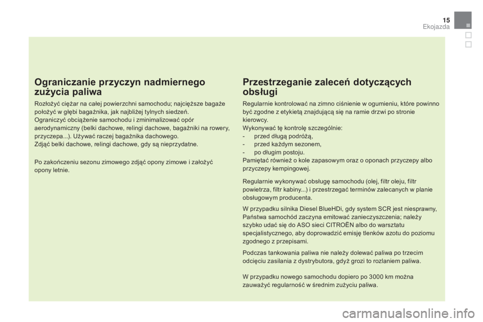 CITROEN DS5 HYBRID 2016 Instrukcja obsługi (in Polish) 15
DS5_pl_Chap00c_eco-conduite_ed02-2015
Ograniczanie przyczyn nadmiernego
zużycia paliwa
Rozłożyć ciężar na całej powierzchni samochodu; najcięższe bagaże
położyć w głębi bagażnika CITROEN DS5 HYBRID 2016 Instrukcja obsługi (in Polish) 15
DS5_pl_Chap00c_eco-conduite_ed02-2015
Ograniczanie przyczyn nadmiernego
zużycia paliwa
Rozłożyć ciężar na całej powierzchni samochodu; najcięższe bagaże
położyć w głębi bagażnika