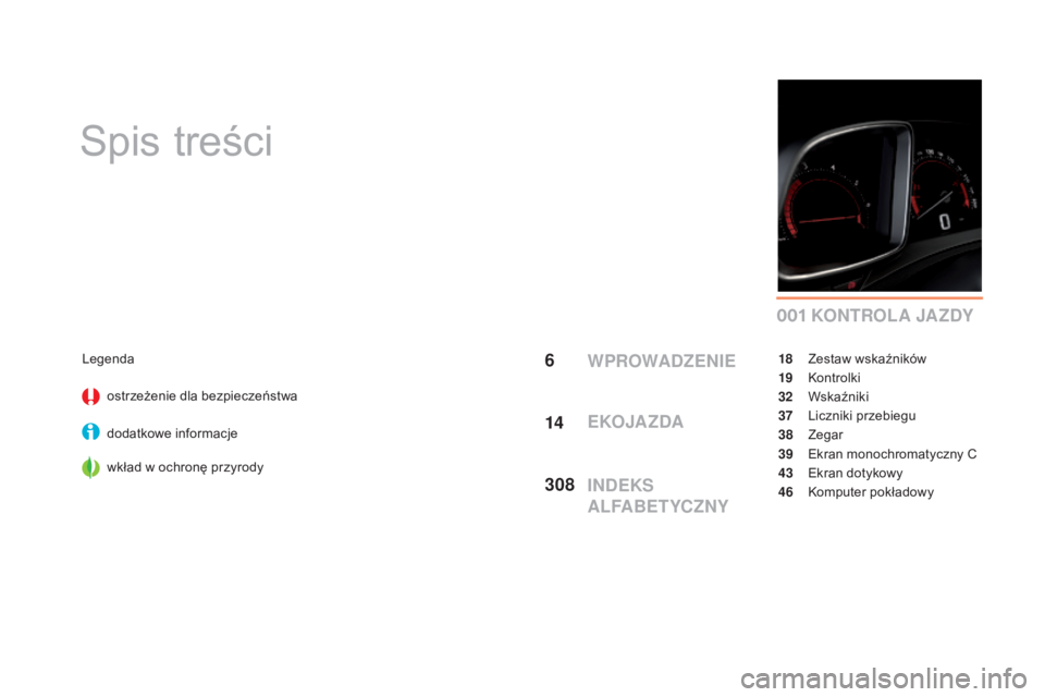 CITROEN DS5 HYBRID 2016  Instrukcja obsługi (in Polish) 0 01
DS5_pl_Chap00a_sommaire_ed02-2015
Spis treści
KONTROLA JAZDY
Legendaostrzeżenie dla bezpieczeństwa
dodatkowe informacje
wkład w
  ochronę przyrody 18 Z
estaw wskaźników
19
 Ko

ntrolki
32
