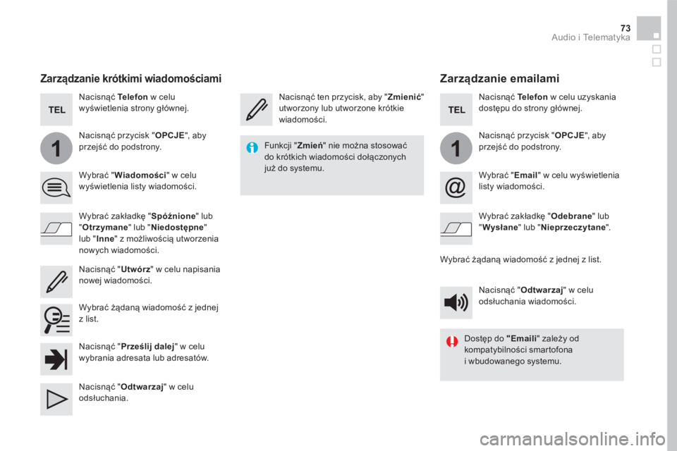 CITROEN DS5 HYBRID 2016  Instrukcja obsługi (in Polish) 11
73 Audio i Telematyka 
       Z a r z ą d z a n i e   e m a i l a m i   
  Nacisnąć ten przycisk, aby " Zmienić "  utworzony lub utworzone krótkie wiadomości.  
  N a c i s n ą ć   