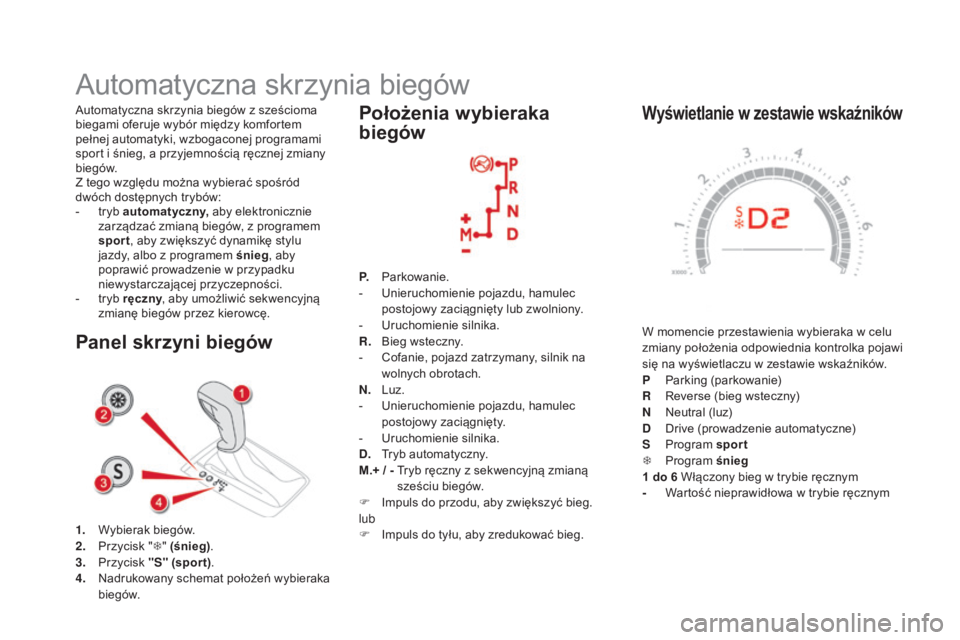CITROEN DS5 HYBRID 2015 Instrukcja obsługi (in Polish) DS5_pl_Chap04_conduite_ed01-2015
Wyświetlanie w zestawie wskaźników
W momencie przestawienia wybieraka w celu
zmiany położenia odpowiednia kontrolka pojawi
się na wyświetlaczu w zestawie wska CITROEN DS5 HYBRID 2015 Instrukcja obsługi (in Polish) DS5_pl_Chap04_conduite_ed01-2015
Wyświetlanie w zestawie wskaźników
W momencie przestawienia wybieraka w celu
zmiany położenia odpowiednia kontrolka pojawi
się na wyświetlaczu w zestawie wska
