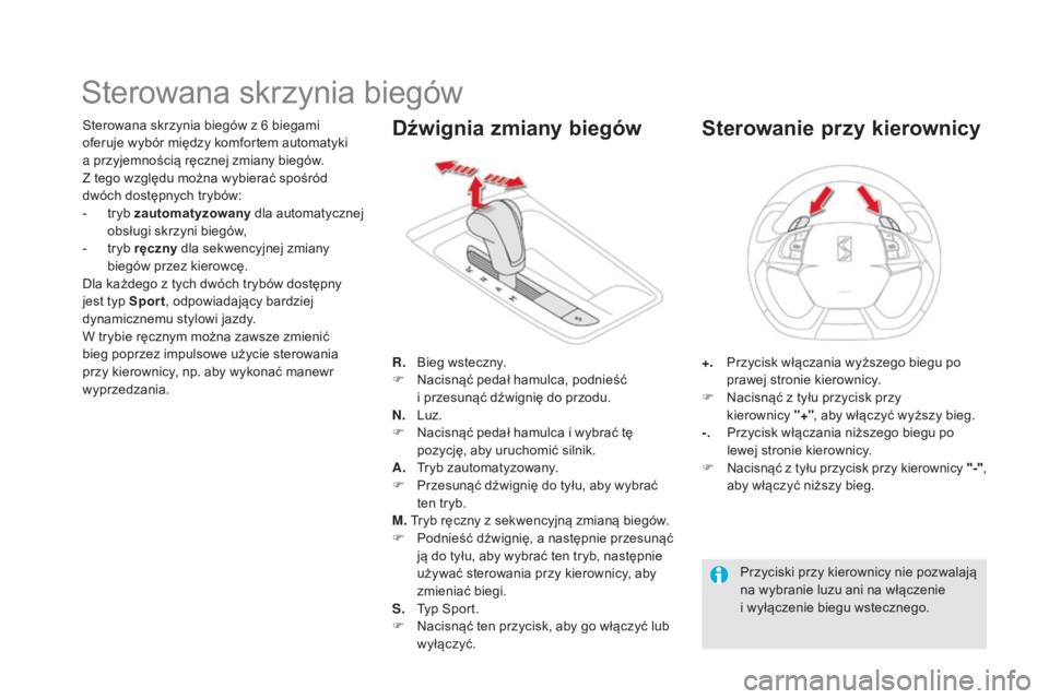 CITROEN DS5 HYBRID 2015 Instrukcja obsługi (in Polish) DS5_pl_Chap04_conduite_ed01-2015
Sterowana skrzynia biegów
Sterowana skrzynia biegów z 6 biegami
oferuje wybór między komfortem automatyki
a przyjemnością ręcznej zmiany biegów.
Z tego wzgl CITROEN DS5 HYBRID 2015 Instrukcja obsługi (in Polish) DS5_pl_Chap04_conduite_ed01-2015
Sterowana skrzynia biegów
Sterowana skrzynia biegów z 6 biegami
oferuje wybór między komfortem automatyki
a przyjemnością ręcznej zmiany biegów.
Z tego wzgl
