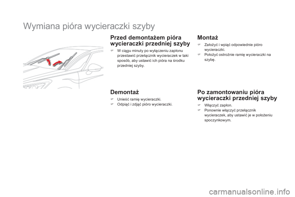 CITROEN DS5 HYBRID 2015 Instrukcja obsługi (in Polish) DS5_pl_Chap08_info-pratiques_ed01-2015
Wymiana pióra wycieraczki szyby
Przed demontażem pióra
wycieraczki przedniej szyby
F W ciągu minuty po wyłączeniu zapłonu przestawić przełącznik wycie CITROEN DS5 HYBRID 2015 Instrukcja obsługi (in Polish) DS5_pl_Chap08_info-pratiques_ed01-2015
Wymiana pióra wycieraczki szyby
Przed demontażem pióra
wycieraczki przedniej szyby
F W ciągu minuty po wyłączeniu zapłonu przestawić przełącznik wycie