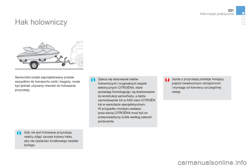CITROEN DS5 HYBRID 2015 Instrukcja obsługi (in Polish) 231
DS5_pl_Chap08_info-pratiques_ed01-2015
Hak holowniczy
Zaleca się stosowanie haków
holowniczych i oryginalnych wiązek
elektrycznych CITROËNA, które
posiadają homologację i są dostosowane CITROEN DS5 HYBRID 2015 Instrukcja obsługi (in Polish) 231
DS5_pl_Chap08_info-pratiques_ed01-2015
Hak holowniczy
Zaleca się stosowanie haków
holowniczych i oryginalnych wiązek
elektrycznych CITROËNA, które
posiadają homologację i są dostosowane
