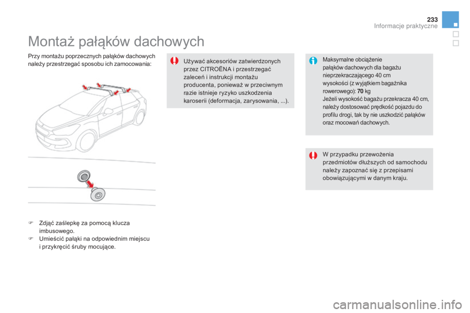 CITROEN DS5 HYBRID 2015 Instrukcja obsługi (in Polish) 233
DS5_pl_Chap08_info-pratiques_ed01-2015
Montaż pałąków dachowych
Maksymalne obciążenie
pałąków dachowych dla bagażu
nieprzekraczającego 40 cm
wysokości (z wyjątkiem bagażnika
ro CITROEN DS5 HYBRID 2015 Instrukcja obsługi (in Polish) 233
DS5_pl_Chap08_info-pratiques_ed01-2015
Montaż pałąków dachowych
Maksymalne obciążenie
pałąków dachowych dla bagażu
nieprzekraczającego 40 cm
wysokości (z wyjątkiem bagażnika
ro