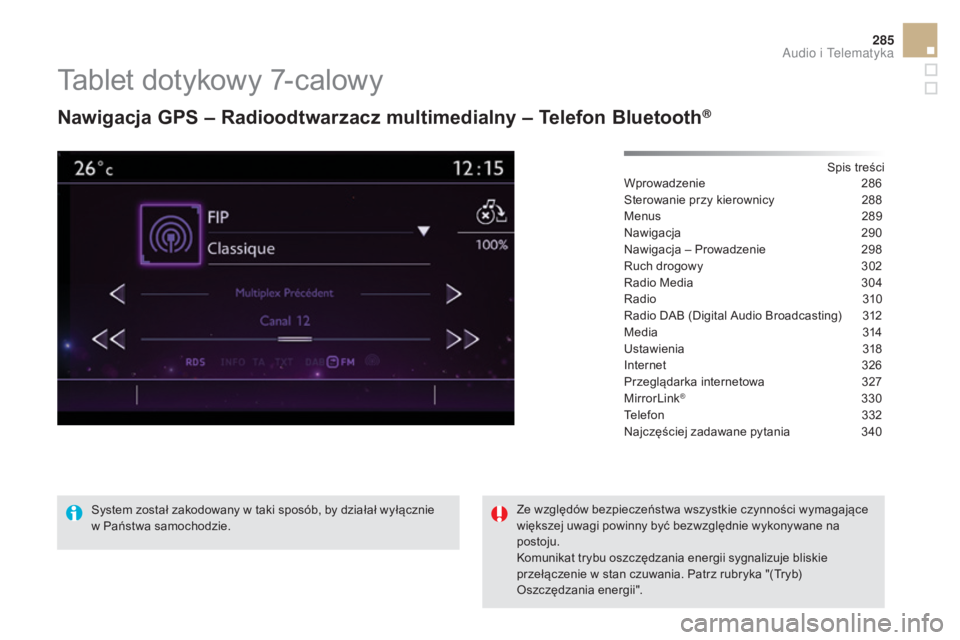 CITROEN DS5 HYBRID 2015 Instrukcja obsługi (in Polish) 285
DS5_pl_Chap11c_SMEGplus_ed01-2015
Tablet dotykowy 7-calowy
Nawigacja GPS – Radioodtwarzacz multimedialny – Telefon Bluetooth®
Spis treści
Wprowadzenie 2 86
Sterowanie przy kierownicy
2
88 CITROEN DS5 HYBRID 2015 Instrukcja obsługi (in Polish) 285
DS5_pl_Chap11c_SMEGplus_ed01-2015
Tablet dotykowy 7-calowy
Nawigacja GPS – Radioodtwarzacz multimedialny – Telefon Bluetooth®
Spis treści
Wprowadzenie 2 86
Sterowanie przy kierownicy
2
88
