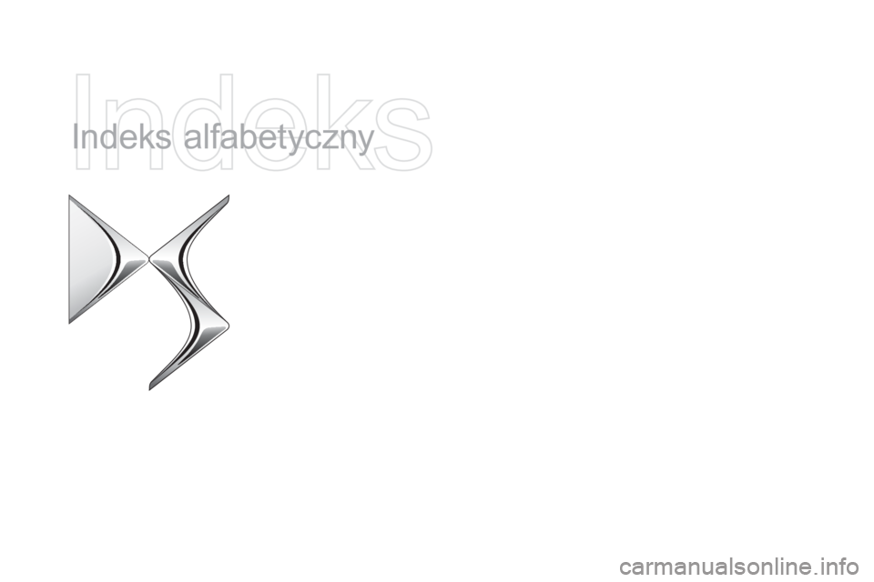 CITROEN DS5 HYBRID 2015 Instrukcja obsługi (in Polish) DS5_pl_Chap12_index-recherche_ed01-2015
Indeks alfabetyczny CITROEN DS5 HYBRID 2015 Instrukcja obsługi (in Polish) DS5_pl_Chap12_index-recherche_ed01-2015
Indeks alfabetyczny