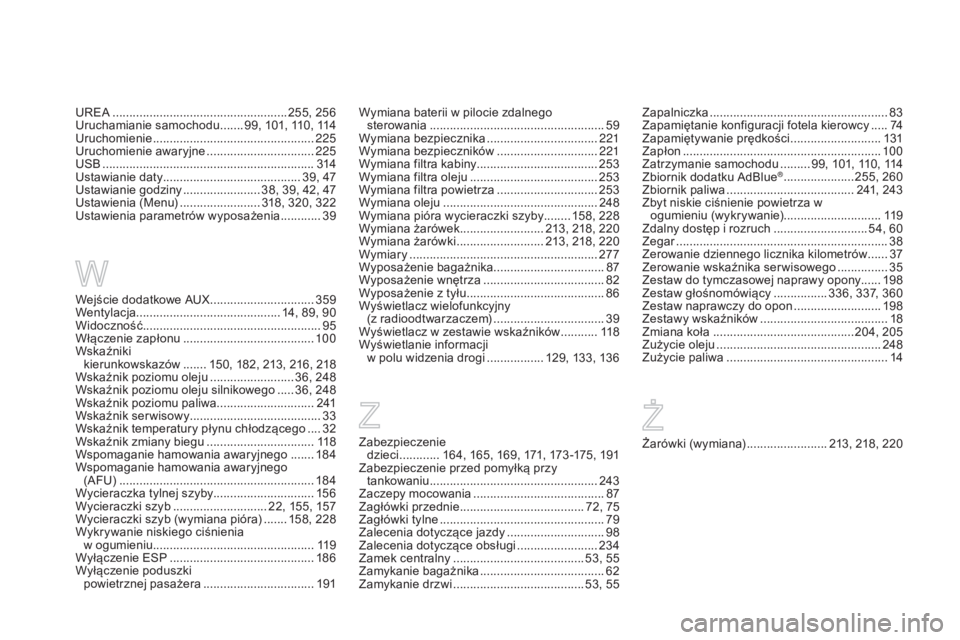 CITROEN DS5 HYBRID 2015 Instrukcja obsługi (in Polish) DS5_pl_Chap12_index-recherche_ed01-2015
Zabezpieczenie
dzieci ............ 1 64, 165, 169, 171, 173 -175, 191
Zabezpieczenie przed pomyłką przy tankowaniu
....................................... CITROEN DS5 HYBRID 2015 Instrukcja obsługi (in Polish) DS5_pl_Chap12_index-recherche_ed01-2015
Zabezpieczenie
dzieci ............ 1 64, 165, 169, 171, 173 -175, 191
Zabezpieczenie przed pomyłką przy tankowaniu
.......................................