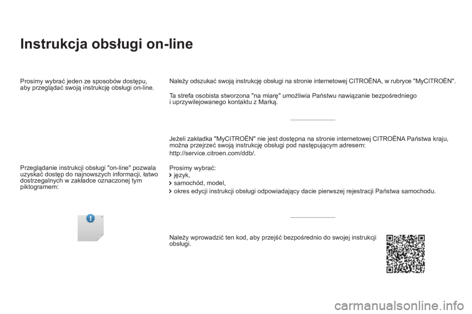 CITROEN DS5 HYBRID 2015 Instrukcja obsługi (in Polish) Instrukcja obsługi on-line
Jeżeli zakładka "MyCITROËN" nie jest dostępna na stronie internetowej CITROËNA Państwa kraju,
można przejrzeć swoją instrukcję obsługi pod następujący CITROEN DS5 HYBRID 2015 Instrukcja obsługi (in Polish) Instrukcja obsługi on-line
Jeżeli zakładka "MyCITROËN" nie jest dostępna na stronie internetowej CITROËNA Państwa kraju,
można przejrzeć swoją instrukcję obsługi pod następujący