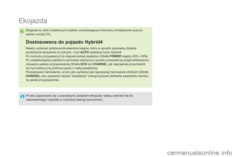 CITROEN DS5 HYBRID 2015 Instrukcja obsługi (in Polish)
Ekojazda
Ekojazda to zbiór codziennych praktyk umożliwiających kierowcy zmniejszenie zużycia
paliwa i emisji CO
2.
Dostosowana do CITROEN DS5 HYBRID 2015 Instrukcja obsługi (in Polish)
Ekojazda
Ekojazda to zbiór codziennych praktyk umożliwiających kierowcy zmniejszenie zużycia
paliwa i emisji CO
2.
Dostosowana do