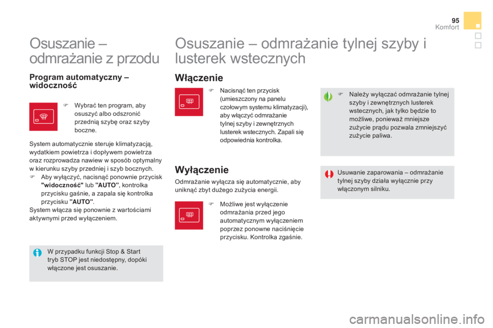 CITROEN DS5 HYBRID 2015 Instrukcja obsługi (in Polish) 95
DS5_pl_Chap03_confort_ed01-2015
F Należy wyłączać odmrażanie tylnej szyby i zewnętrznych lusterek
wstecznych, jak tylko będzie to
możliwe, ponieważ mniejsze
zużycie prądu pozwala zmni CITROEN DS5 HYBRID 2015 Instrukcja obsługi (in Polish) 95
DS5_pl_Chap03_confort_ed01-2015
F Należy wyłączać odmrażanie tylnej szyby i zewnętrznych lusterek
wstecznych, jak tylko będzie to
możliwe, ponieważ mniejsze
zużycie prądu pozwala zmni