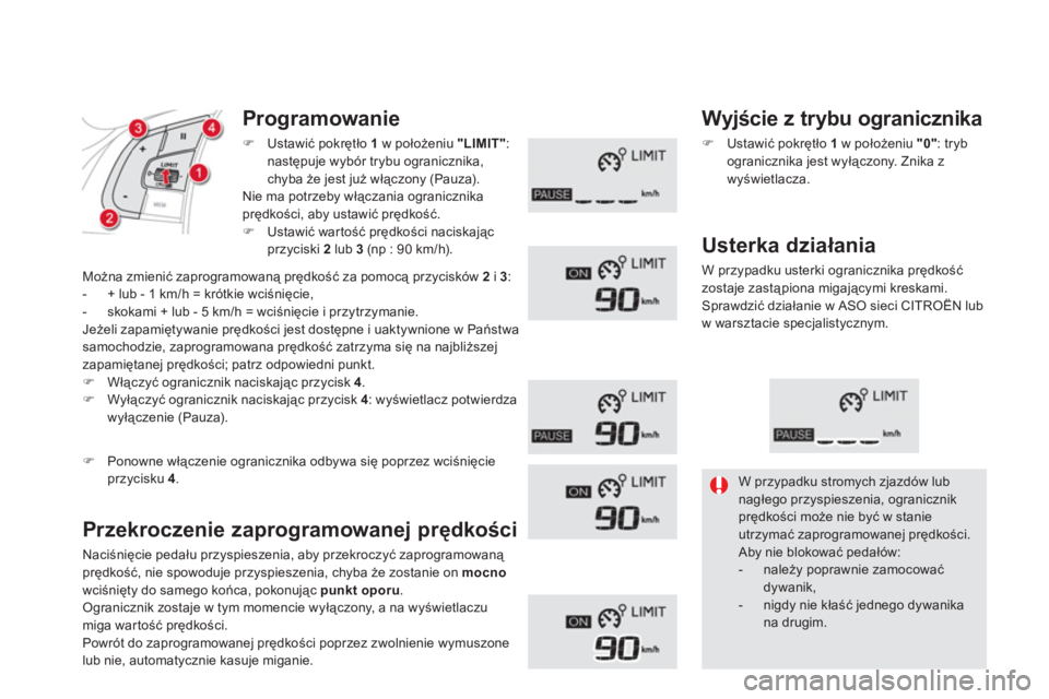 CITROEN DS5 HYBRID 2013  Instrukcja obsługi (in Polish) Programowanie
�)Ustawić pokrętło  1w położeniu "LIMIT" 
: 
następuje wybór trybu ogranicznika,
chyba że jest już włączony (Pauza).  Nie ma potrzeby włączania ogranicznikaprędkości, aby 