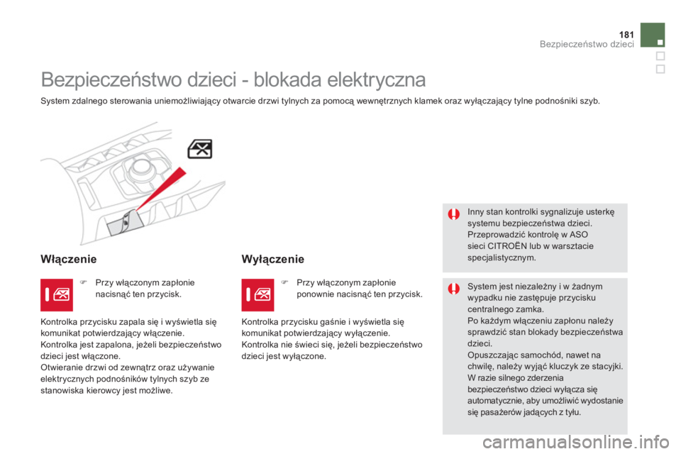 CITROEN DS5 HYBRID 2013  Instrukcja obsługi (in Polish) 181Bezpieczeństwo dzieci
 
 
 
 
 
Bezpieczeństwo dzieci - blokada elektryczna 
 System zdalnego sterowania uniemożliwiający otwarcie drzwi tylnych za pomocą wewnętrznych klamek oraz wyłączaj