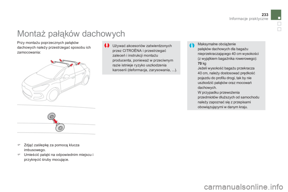 CITROEN DS5 HYBRID 2013  Instrukcja obsługi (in Polish) 233Informacje praktyczne
   
 
 
 
 
 
 
 
Montaż pałąków dachowych  
 
 Maksymalne obciążenie
pałąków dachowych dla bagażunieprzekraczającego 40 cm wysokości(z wyjątkiem bagażnika rower