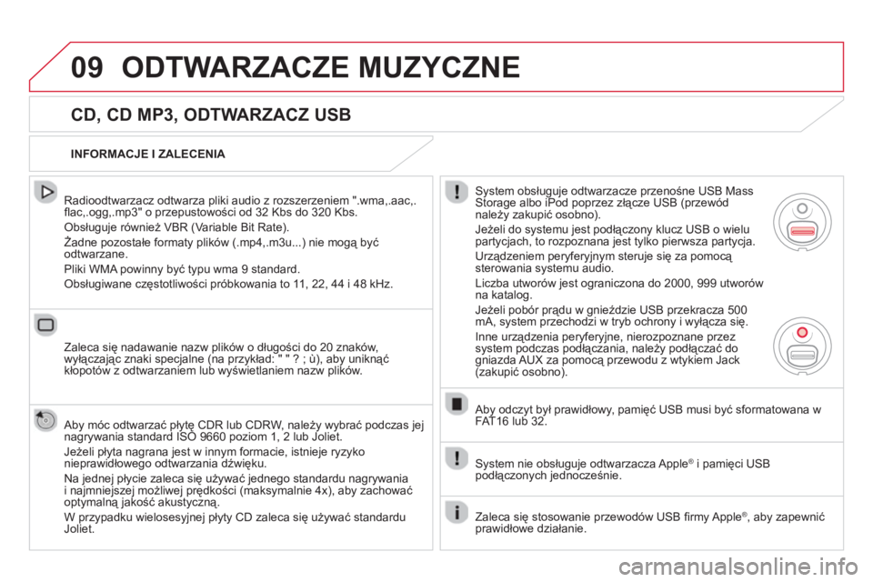 CITROEN DS5 HYBRID 2013  Instrukcja obsługi (in Polish) 09ODTWARZACZE MUZYCZNE 
   
CD, CD MP3, ODTWARZACZ USB 
 
 Radioodtwarzacz odtwarza pliki audio z rozszerzeniem ".wma,.aac,.ﬂ ac,.ogg,.mp3" o przepustowości od 32 Kbs do 320 Kbs.
 
Obsługuje równ