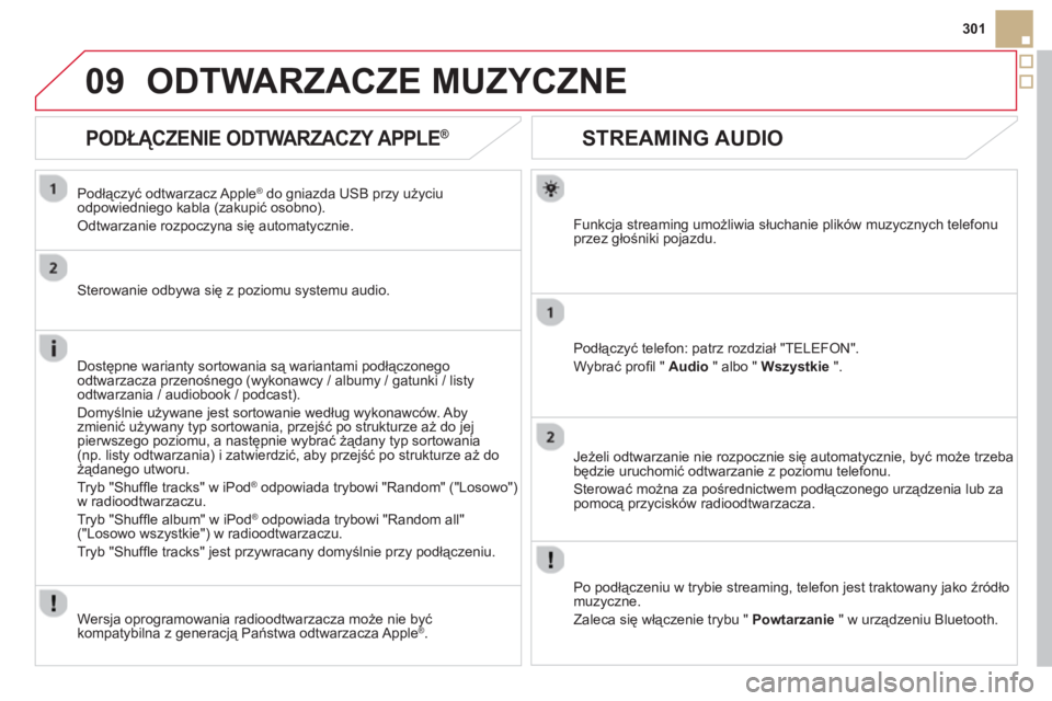 CITROEN DS5 HYBRID 2013 Instrukcja obsługi (in Polish) 09
301
STREAMING AUDIO
Funkcja streaming umożliwia słuchanie plików muzycznych telefonu
przez głośniki pojazdu.
Podłączyć tele
fon: patrz rozdział "TELEFON".
W
ybrać profi l CITROEN DS5 HYBRID 2013 Instrukcja obsługi (in Polish) 09
301
STREAMING AUDIO
Funkcja streaming umożliwia słuchanie plików muzycznych telefonu
przez głośniki pojazdu.
Podłączyć tele
fon: patrz rozdział "TELEFON".
W
ybrać profi l