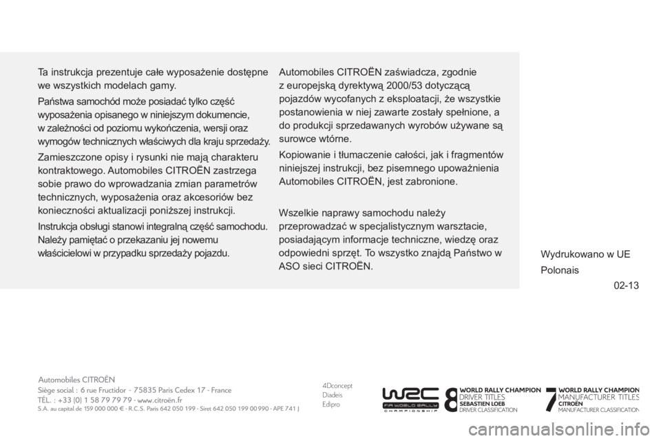 CITROEN DS5 HYBRID 2013  Instrukcja obsługi (in Polish) 4DconceptDiadeisEdipro
02-13
  Ta instrukcja prezentuje całe wyposażenie dostępne 
we wszystkich modelach gamy. 
  Państwa samochód może posiadać tylko część 
wyposażenia opisanego w niniej