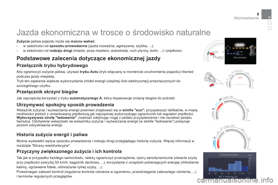 CITROEN DS5 HYBRID 2012  Instrukcja obsługi (in Polish) 9Wprowadzenie
   
 
 
 
Jazda ekonomiczna w trosce o środowisko naturalne 
Zużycie paliwa pojazdu może się mocno wahać : 
 
 
-  w zależności od  sposobu prowadzenia (jazda rozważna, agresywna