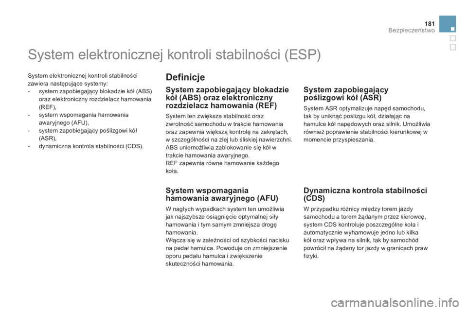 CITROEN DS5 HYBRID 2012 Instrukcja obsługi (in Polish) 181Bezpieczeństwo
System elektronicznej kontroli stabilności
zawiera nast
ępujące systemy:
- system zapobiegający blokadzie kół (ABS)oraz elektroniczny rozdzielacz hamowania (REF),
CITROEN DS5 HYBRID 2012 Instrukcja obsługi (in Polish) 181Bezpieczeństwo
System elektronicznej kontroli stabilności
zawiera nast
ępujące systemy:
- system zapobiegający blokadzie kół (ABS)oraz elektroniczny rozdzielacz hamowania (REF),