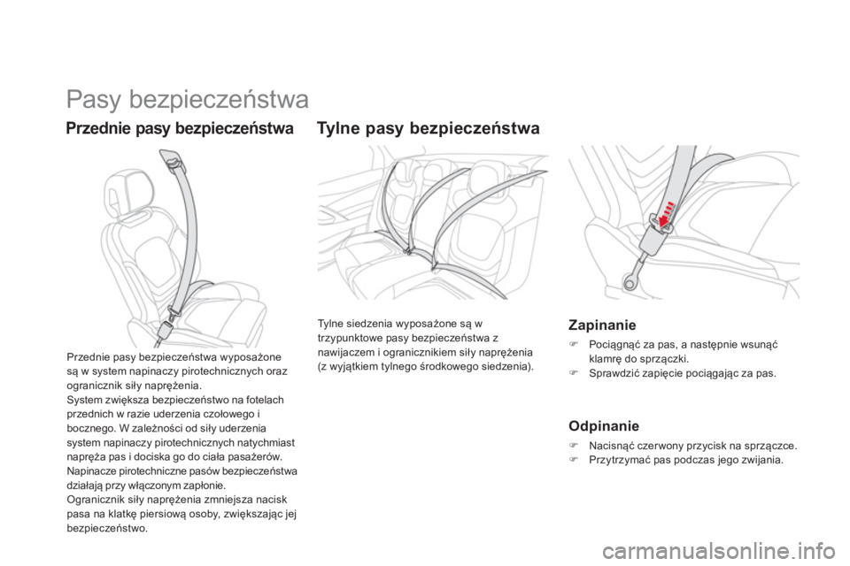 CITROEN DS5 HYBRID 2012  Instrukcja obsługi (in Polish)   Pasy bezpieczeństwa 
Przednie pasy bezpieczeństwa 
 
 
 
 
 
Tylne pasy bezpieczeństwa 
 
Tylne siedzenia wyposażone są w
trzypunktowe pasy bezpieczeństwa z 
nawijaczem i ogranicznikiem siły 