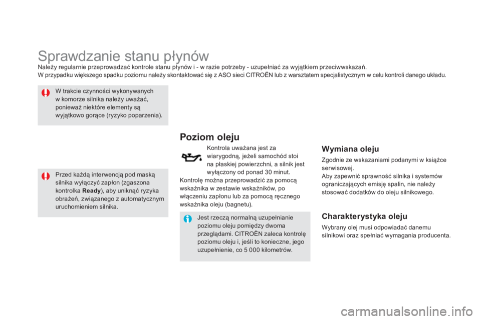 CITROEN DS5 HYBRID 2012  Instrukcja obsługi (in Polish)    
 
 
 
 
 
 
 
 
 
 
 
 
 
 
 
 
 
Sprawdzanie stanu płynów Należy regularnie przeprowadzać kontrole stanu płynów i - w razie potrzeby - uzupełniać za wyjątkiem przeciwwskazań.
W przypadk