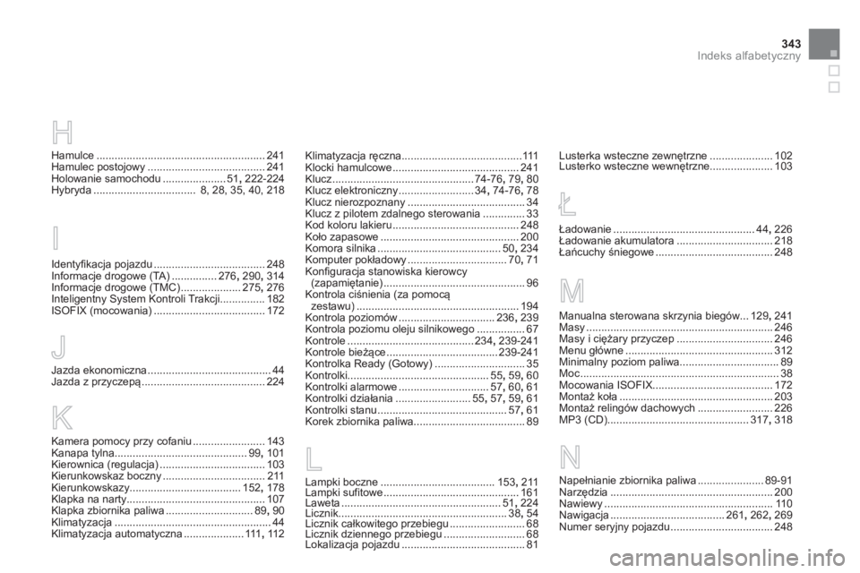 CITROEN DS5 HYBRID 2012  Instrukcja obsługi (in Polish) 343Indeks alfabetyczny
Hamulce........................................................241Hamulec postojowy.......................................241Holowanie samochodu.....................51, 222-224H