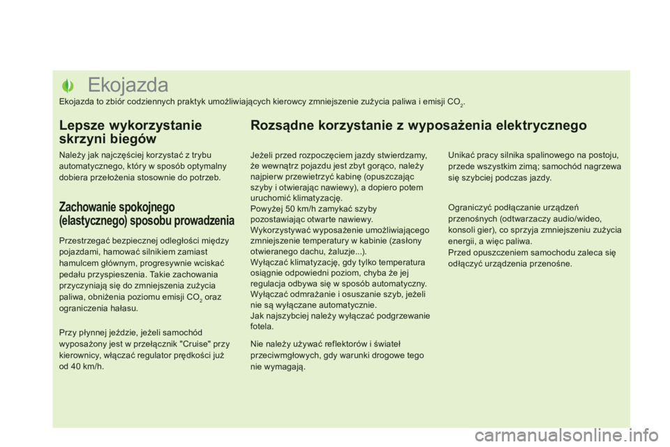 CITROEN DS5 HYBRID 2012  Instrukcja obsługi (in Polish)    
 
 
 
 
 
 
 
 
 
 
 
 
 
 
 
 
 
 
 
 
 
 
 
 
 
 
 
 
 
Ekojazda 
Ekojazda to zbiór codziennych praktyk umożliwiających kierowcy zmniejszenie zużycia paliwa i emisji CO2.
Lepsze wykorzystani