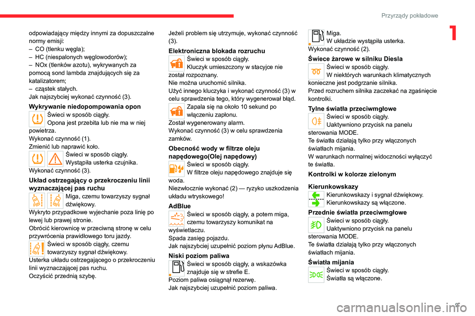 CITROEN JUMPER 2020  Instrukcja obsługi (in Polish) 9
Przyrządy pokładowe
1odpowiadający między innymi za dopuszczalne 
normy emisji:
–  CO (tlenku węgla);
–  HC (niespalonych węglowodorów);
–  NOx (tlenków azotu), wykrywanych za 
pomocą