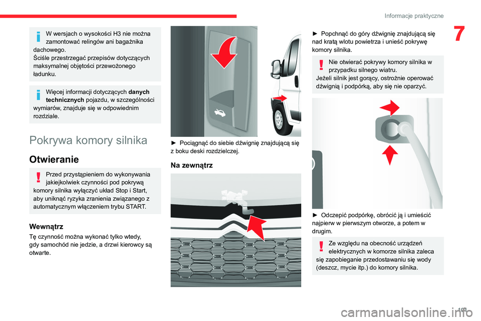 CITROEN JUMPER 2020 Instrukcja obsługi (in Polish) 101
Informacje praktyczne
7W wersjach o wysokości H3 nie można
zamontować relingów ani bagażnika
dachowego.
Ściśle przestrzegać przepisów dotyczących
maksymalnej objętości przewożonego CITROEN JUMPER 2020 Instrukcja obsługi (in Polish) 101
Informacje praktyczne
7W wersjach o wysokości H3 nie można
zamontować relingów ani bagażnika
dachowego.
Ściśle przestrzegać przepisów dotyczących
maksymalnej objętości przewożonego