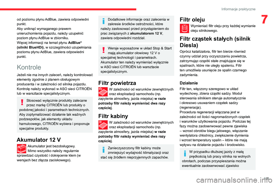 CITROEN JUMPER 2020 Instrukcja obsługi (in Polish) 105
Informacje praktyczne
7od poziomu płynu AdBlue, zawiera odpowiedni
punkt.
Aby uniknąć wymaganego prawem
unieruchomienia pojazdu, należy uzupełnić
poziom płynu AdBlue w zbiorniku.
Więcej CITROEN JUMPER 2020 Instrukcja obsługi (in Polish) 105
Informacje praktyczne
7od poziomu płynu AdBlue, zawiera odpowiedni
punkt.
Aby uniknąć wymaganego prawem
unieruchomienia pojazdu, należy uzupełnić
poziom płynu AdBlue w zbiorniku.
Więcej