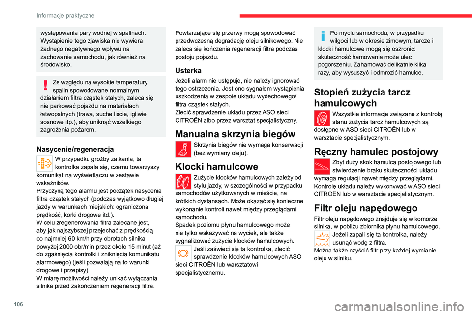 CITROEN JUMPER 2020 Instrukcja obsługi (in Polish) 106
Informacje praktyczne
Usuwanie wody z filtra
► Nałożyć przezroczysty przewód giętki na
króciec 1 przy śrubie spustowej.
► Umieścić drugi koniec przewodu giętkiego w
odpowiednim CITROEN JUMPER 2020 Instrukcja obsługi (in Polish) 106
Informacje praktyczne
Usuwanie wody z filtra
► Nałożyć przezroczysty przewód giętki na
króciec 1 przy śrubie spustowej.
► Umieścić drugi koniec przewodu giętkiego w
odpowiednim