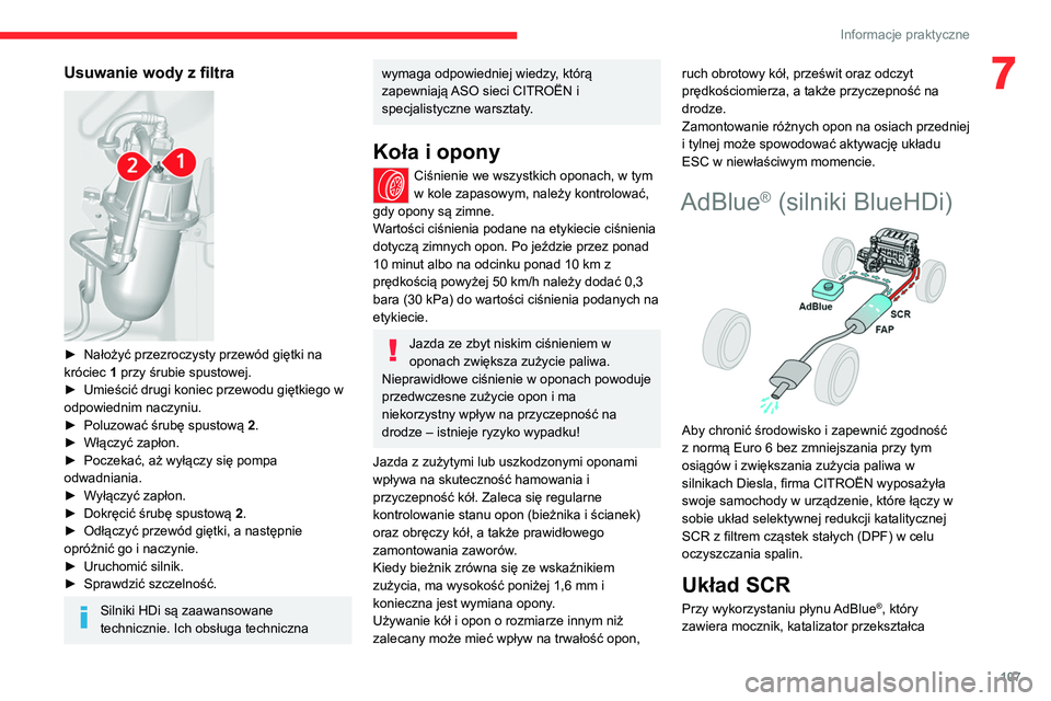 CITROEN JUMPER 2020  Instrukcja obsługi (in Polish) 107
Informacje praktyczne
7Usuwanie wody z filtra 
 
► Nałożyć przezroczysty przewód giętki na 
króciec 1 przy śrubie spustowej.
►  Umieścić drugi koniec przewodu giętkiego w 
odpowiedni