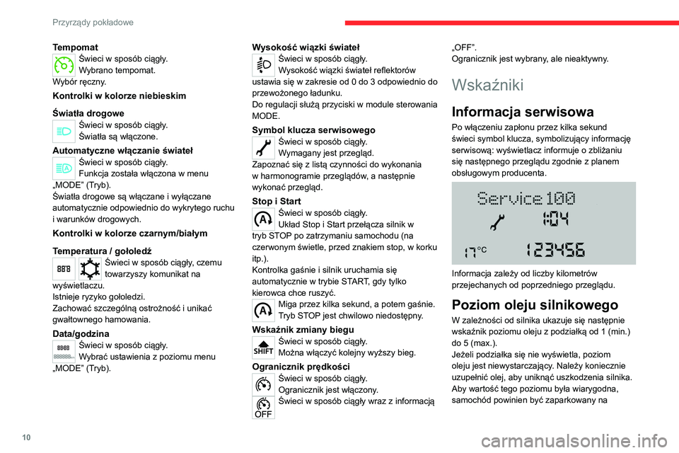 CITROEN JUMPER 2020 Instrukcja obsługi (in Polish) 10
Przyrządy pokładowe
TempomatŚwieci w sposób ciągły.
Wybrano tempomat.
Wybór ręczny.
Kontrolki w kolorze niebieskim
Światła drogowe
Świeci w sposób ciągły.
Światła są włączone.
Au CITROEN JUMPER 2020 Instrukcja obsługi (in Polish) 10
Przyrządy pokładowe
TempomatŚwieci w sposób ciągły.
Wybrano tempomat.
Wybór ręczny.
Kontrolki w kolorze niebieskim
Światła drogowe
Świeci w sposób ciągły.
Światła są włączone.
Au