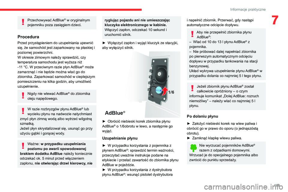 CITROEN JUMPER 2020 Instrukcja obsługi (in Polish) 109
Informacje praktyczne
7Przechowywać AdBlue® w oryginalnym
pojemniku poza zasięgiem dzieci.
Procedura
Przed przystąpieniem do uzupełniania upewnić
się, że samochód jest zaparkowany na p CITROEN JUMPER 2020 Instrukcja obsługi (in Polish) 109
Informacje praktyczne
7Przechowywać AdBlue® w oryginalnym
pojemniku poza zasięgiem dzieci.
Procedura
Przed przystąpieniem do uzupełniania upewnić
się, że samochód jest zaparkowany na p