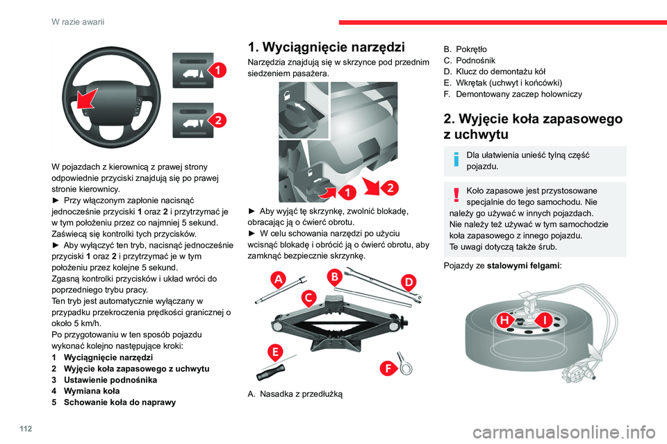 CITROEN JUMPER 2020 Instrukcja obsługi (in Polish) 11 2
W razie awarii
W pojazdach z kierownicą z prawej strony
odpowiednie przyciski znajdują się po prawej
stronie kierownicy.
► Przy włączonym zapłonie nacisnąć
jednocześnie przyciski CITROEN JUMPER 2020 Instrukcja obsługi (in Polish) 11 2
W razie awarii
W pojazdach z kierownicą z prawej strony
odpowiednie przyciski znajdują się po prawej
stronie kierownicy.
► Przy włączonym zapłonie nacisnąć
jednocześnie przyciski