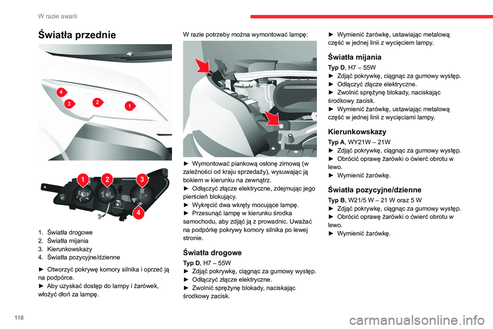 CITROEN JUMPER 2020 Instrukcja obsługi (in Polish) 11 8
W razie awarii
Światła przednie
1. Światła drogowe
2. Światła mijania
3. Kierunkowskazy
4. Światła pozycyjne/dzienne
► Otworzyć pokrywę komory silnika i oprzeć ją
na podpó CITROEN JUMPER 2020 Instrukcja obsługi (in Polish) 11 8
W razie awarii
Światła przednie
1. Światła drogowe
2. Światła mijania
3. Kierunkowskazy
4. Światła pozycyjne/dzienne
► Otworzyć pokrywę komory silnika i oprzeć ją
na podpó