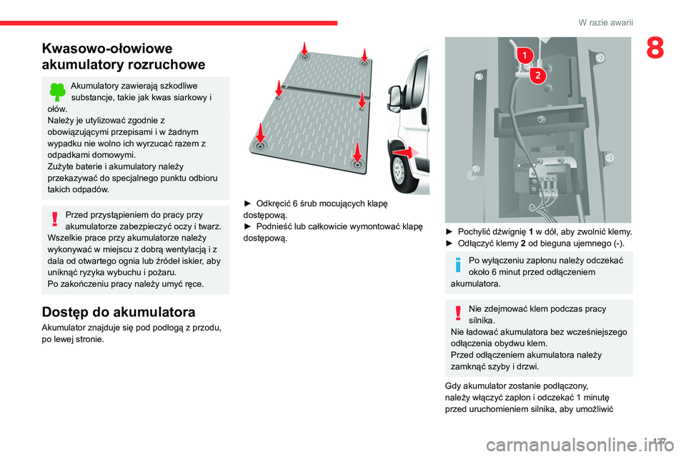 CITROEN JUMPER 2020 Instrukcja obsługi (in Polish) 127
W razie awarii
8Kwasowo-ołowiowe
akumulatory rozruchowe
Akumulatory zawierają szkodliwe
substancje, takie jak kwas siarkowy i
ołów.
Należy je utylizować zgodnie z
obowiązującymi przepi CITROEN JUMPER 2020 Instrukcja obsługi (in Polish) 127
W razie awarii
8Kwasowo-ołowiowe
akumulatory rozruchowe
Akumulatory zawierają szkodliwe
substancje, takie jak kwas siarkowy i
ołów.
Należy je utylizować zgodnie z
obowiązującymi przepi