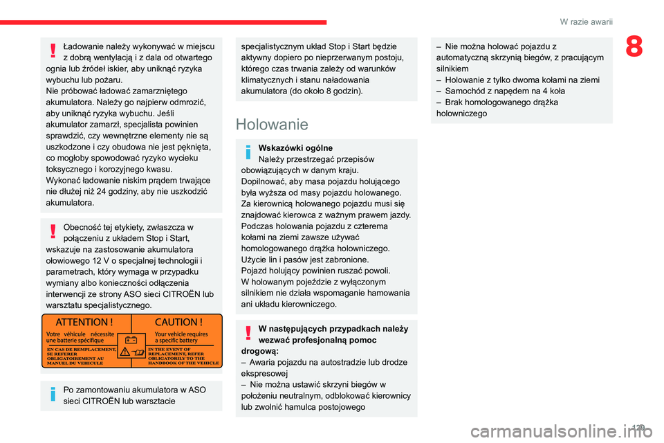 CITROEN JUMPER 2020 Instrukcja obsługi (in Polish) 129
W razie awarii
8Ładowanie należy wykonywać w miejscu
z dobrą wentylacją i z dala od otwartego
ognia lub źródeł iskier, aby uniknąć ryzyka
wybuchu lub pożaru.
Nie próbować ładować CITROEN JUMPER 2020 Instrukcja obsługi (in Polish) 129
W razie awarii
8Ładowanie należy wykonywać w miejscu
z dobrą wentylacją i z dala od otwartego
ognia lub źródeł iskier, aby uniknąć ryzyka
wybuchu lub pożaru.
Nie próbować ładować