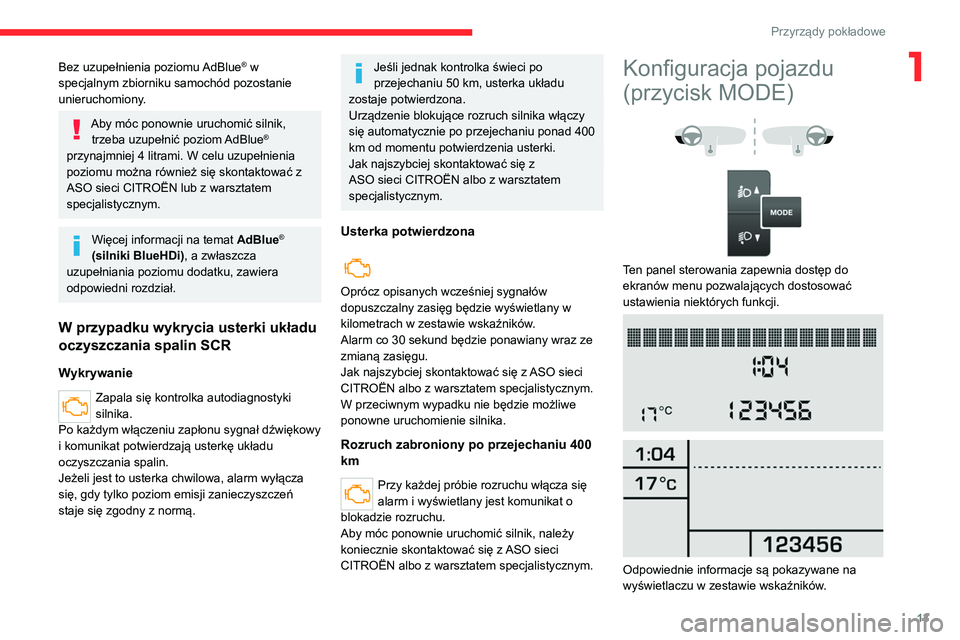 CITROEN JUMPER 2020  Instrukcja obsługi (in Polish) 13
Przyrządy pokładowe
1Bez uzupełnienia poziomu AdBlue® w 
specjalnym zbiorniku samochód pozostanie 
unieruchomiony.
Aby móc ponownie uruchomić silnik,  trzeba uzupełnić poziom AdBlue® 
prz