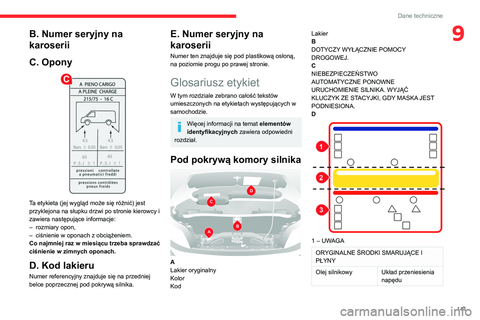 CITROEN JUMPER 2020 Instrukcja obsługi (in Polish) 141
Dane techniczne
9B. Numer seryjny na
karoserii
C. Opony
Ta etykieta (jej wygląd może się różnić) jest
przyklejona na słupku drzwi po stronie kierowcy i
zawiera następujące informac CITROEN JUMPER 2020 Instrukcja obsługi (in Polish) 141
Dane techniczne
9B. Numer seryjny na
karoserii
C. Opony
Ta etykieta (jej wygląd może się różnić) jest
przyklejona na słupku drzwi po stronie kierowcy i
zawiera następujące informac