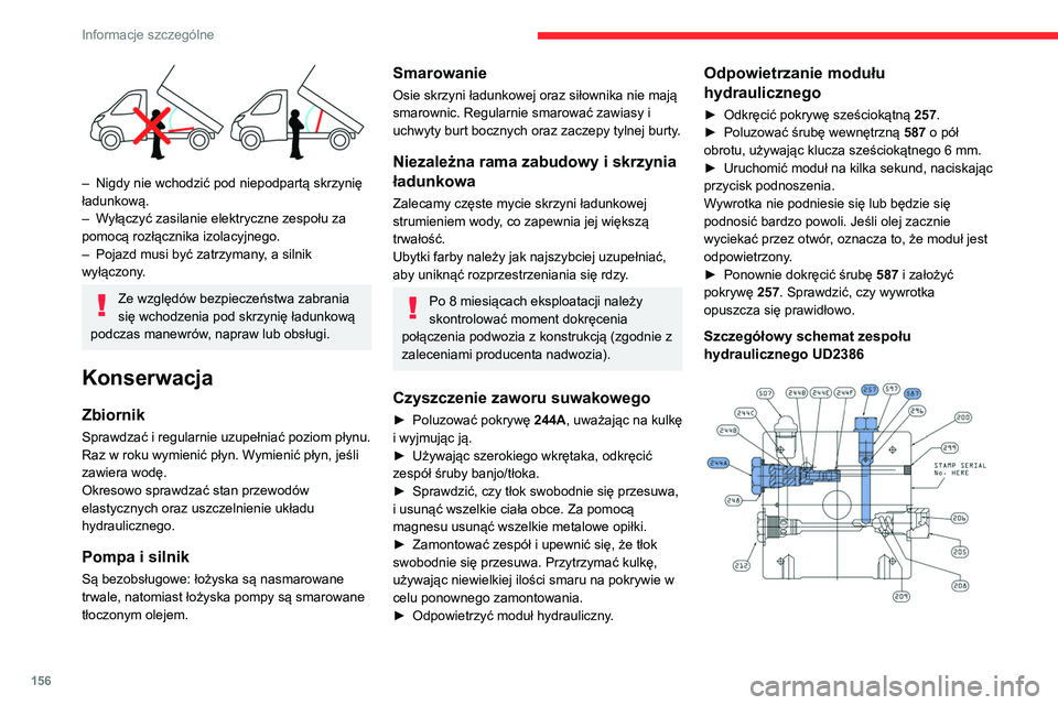 CITROEN JUMPER 2020 Instrukcja obsługi (in Polish) 156
Informacje szczególne
– Nigdy nie wchodzić pod niepodpartą skrzynię
ładunkową.
– Wyłączyć zasilanie elektryczne zespołu za
pomocą rozłącznika izolacyjnego.
– Pojazd musi b CITROEN JUMPER 2020 Instrukcja obsługi (in Polish) 156
Informacje szczególne
– Nigdy nie wchodzić pod niepodpartą skrzynię
ładunkową.
– Wyłączyć zasilanie elektryczne zespołu za
pomocą rozłącznika izolacyjnego.
– Pojazd musi b