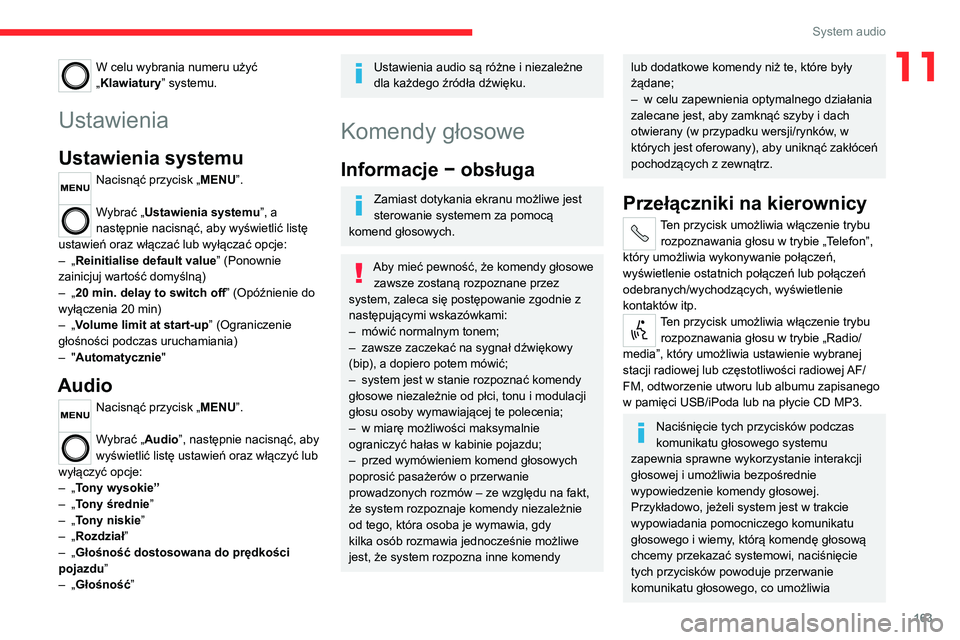 CITROEN JUMPER 2020 Instrukcja obsługi (in Polish) 163
System audio
11W celu wybrania numeru użyć
„Klawiatury” systemu.
Ustawienia
Ustawienia systemu
Nacisnąć przycisk „MENU”.
Wybrać „Ustawienia systemu”, a
następnie nacisnąć, a CITROEN JUMPER 2020 Instrukcja obsługi (in Polish) 163
System audio
11W celu wybrania numeru użyć
„Klawiatury” systemu.
Ustawienia
Ustawienia systemu
Nacisnąć przycisk „MENU”.
Wybrać „Ustawienia systemu”, a
następnie nacisnąć, a