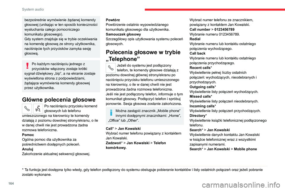 CITROEN JUMPER 2020  Instrukcja obsługi (in Polish) 164
System audio
Wyświetlić numer telefonu ze znacznikiem, 
powiązany z kontaktem Jan Kowalski.
View messages *
Umożliwia wyświetlenie listy wiadomości 
tekstowych odebranych przez podłączony 