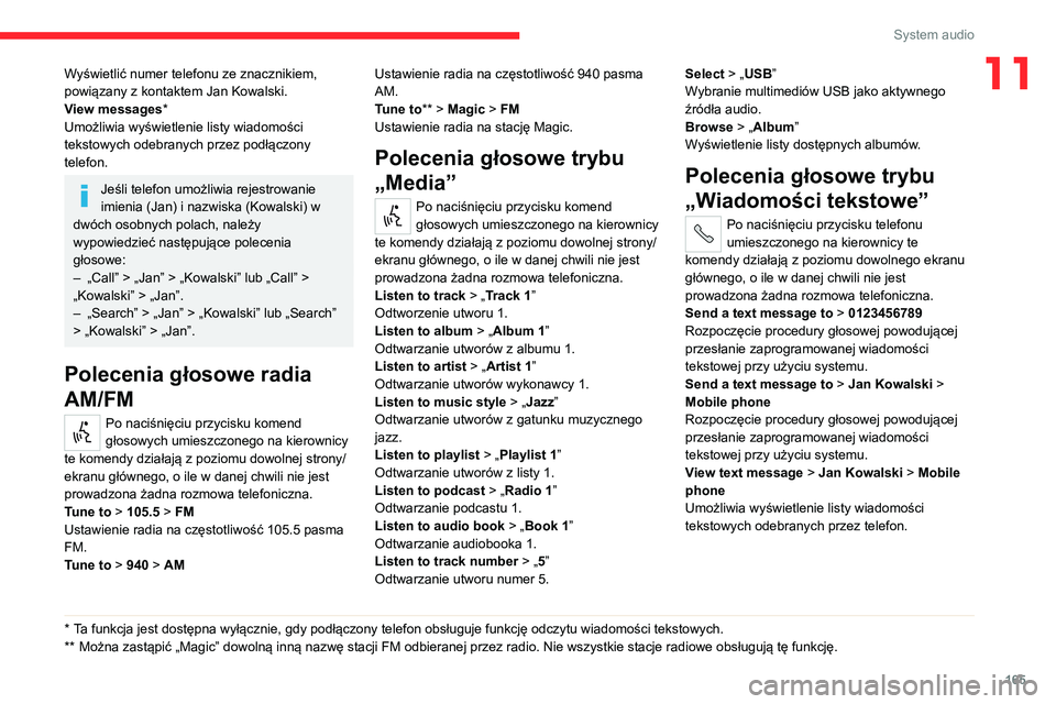 CITROEN JUMPER 2020 Instrukcja obsługi (in Polish) 165
System audio
11Wyświetlić numer telefonu ze znacznikiem,
powiązany z kontaktem Jan Kowalski.
View messages *
Umożliwia wyświetlenie listy wiadomości
tekstowych odebranych przez podłączon CITROEN JUMPER 2020 Instrukcja obsługi (in Polish) 165
System audio
11Wyświetlić numer telefonu ze znacznikiem,
powiązany z kontaktem Jan Kowalski.
View messages *
Umożliwia wyświetlenie listy wiadomości
tekstowych odebranych przez podłączon