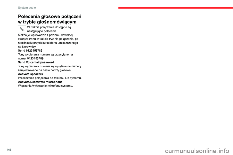 CITROEN JUMPER 2020 Instrukcja obsługi (in Polish) 166
System audio
Polecenia głosowe połączeń
w trybie głośnomówiącym
W trakcie połączenia dostępne są
następujące polecenia.
Można je wprowadzić z poziomu dowolnej
strony/ekranu w tr CITROEN JUMPER 2020 Instrukcja obsługi (in Polish) 166
System audio
Polecenia głosowe połączeń
w trybie głośnomówiącym
W trakcie połączenia dostępne są
następujące polecenia.
Można je wprowadzić z poziomu dowolnej
strony/ekranu w tr