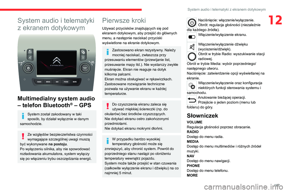 CITROEN JUMPER 2020 Instrukcja obsługi (in Polish) 167
System audio i telematyki z ekranem dotykowym
12System audio i telematyki
z ekranem dotykowym
Multimedialny system audio
– telefon Bluetooth
® – GPS
System został zakodowany w taki
sposó CITROEN JUMPER 2020 Instrukcja obsługi (in Polish) 167
System audio i telematyki z ekranem dotykowym
12System audio i telematyki
z ekranem dotykowym
Multimedialny system audio
– telefon Bluetooth
® – GPS
System został zakodowany w taki
sposó