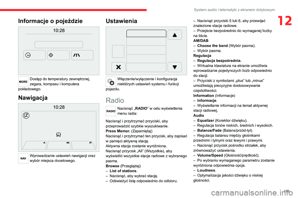 CITROEN JUMPER 2020 Instrukcja obsługi (in Polish) 169
System audio i telematyki z ekranem dotykowym
12Informacje o pojeździe
Dostęp do temperatury zewnętrznej,
zegara, kompasu i komputera
pokładowego.
Nawigacja
Wprowadzanie ustawień nawi CITROEN JUMPER 2020 Instrukcja obsługi (in Polish) 169
System audio i telematyki z ekranem dotykowym
12Informacje o pojeździe
Dostęp do temperatury zewnętrznej,
zegara, kompasu i komputera
pokładowego.
Nawigacja
Wprowadzanie ustawień nawi