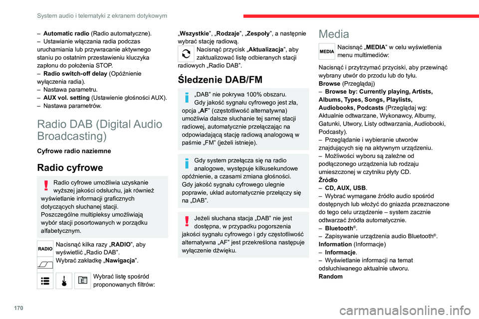 CITROEN JUMPER 2020 Instrukcja obsługi (in Polish) 170
System audio i telematyki z ekranem dotykowym
Nacisnąć przycisk, aby odtwarzać utwory
zapisane na płycie CD, urządzeniu USB, iPodzie
lub urządzeniu Bluetooth
® w kolejności losowej.
Powt CITROEN JUMPER 2020 Instrukcja obsługi (in Polish) 170
System audio i telematyki z ekranem dotykowym
Nacisnąć przycisk, aby odtwarzać utwory
zapisane na płycie CD, urządzeniu USB, iPodzie
lub urządzeniu Bluetooth
® w kolejności losowej.
Powt