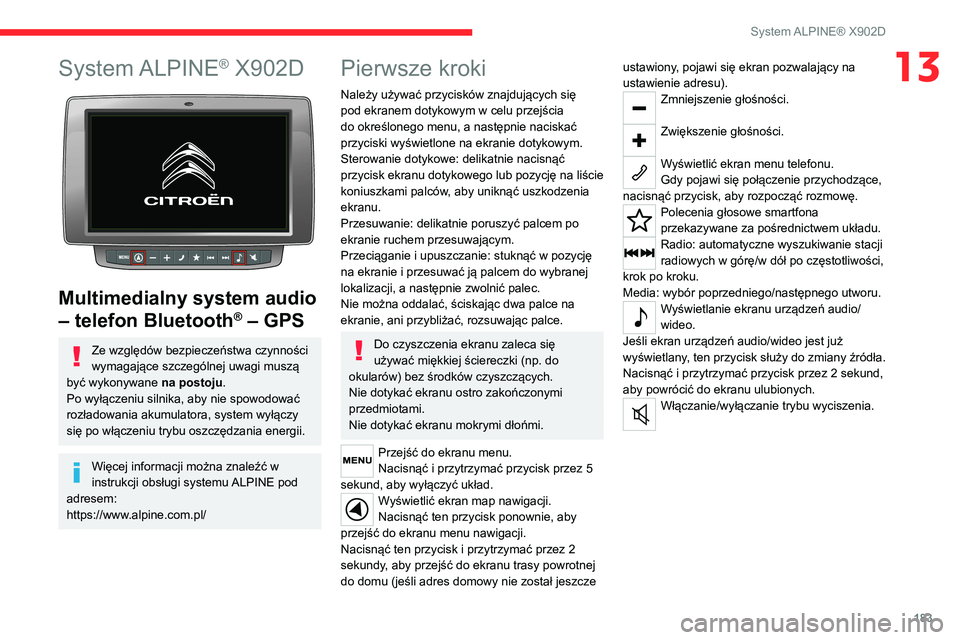 CITROEN JUMPER 2020 Instrukcja obsługi (in Polish) 183
System ALPINE® X902D
13System ALPINE® X902D
Multimedialny system audio
– telefon Bluetooth
® – GPS
Ze względów bezpieczeństwa czynności
wymagające szczególnej uwagi muszą
być CITROEN JUMPER 2020 Instrukcja obsługi (in Polish) 183
System ALPINE® X902D
13System ALPINE® X902D
Multimedialny system audio
– telefon Bluetooth
® – GPS
Ze względów bezpieczeństwa czynności
wymagające szczególnej uwagi muszą
być