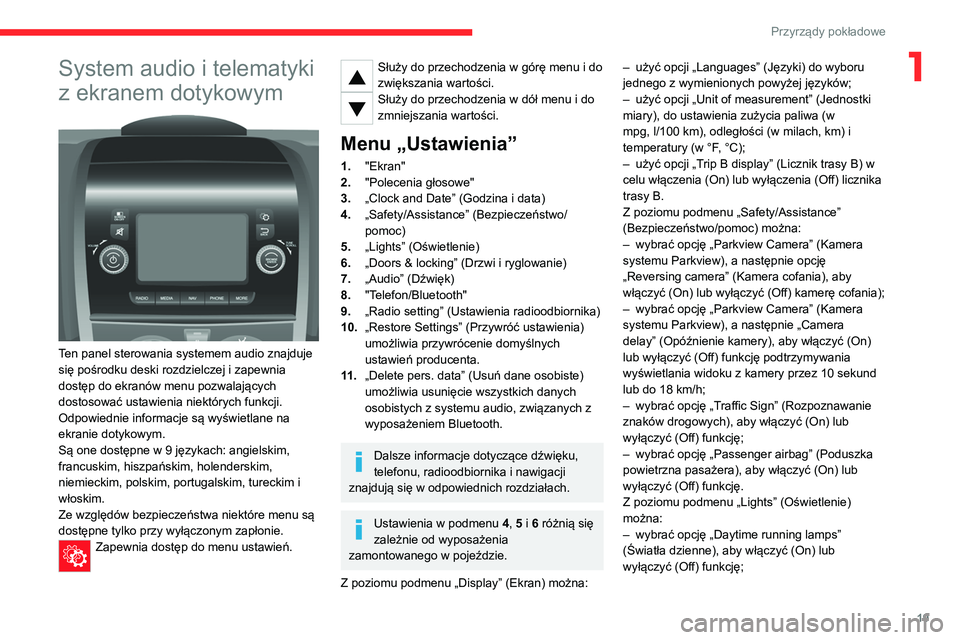 CITROEN JUMPER 2020 Instrukcja obsługi (in Polish) 19
Przyrządy pokładowe
1System audio i telematyki
z ekranem dotykowym
Ten panel sterowania systemem audio znajduje
się pośrodku deski rozdzielczej i zapewnia
dostęp do ekranów menu pozwal CITROEN JUMPER 2020 Instrukcja obsługi (in Polish) 19
Przyrządy pokładowe
1System audio i telematyki
z ekranem dotykowym
Ten panel sterowania systemem audio znajduje
się pośrodku deski rozdzielczej i zapewnia
dostęp do ekranów menu pozwal